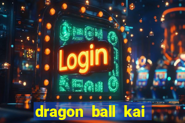 dragon ball kai dublado online